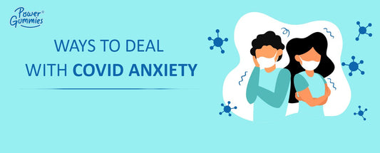 What are the best ways to deal with coronavirus anxiety and stress - Power Gummies
