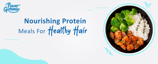 4 Protein - Rich Foods That Help in Hair Growth | Hair and nails Gummies | Powergummies